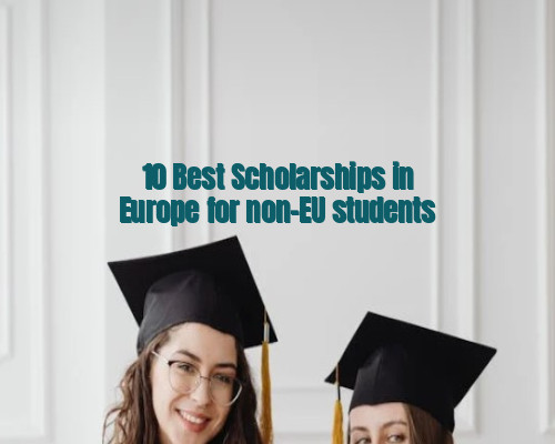 10 Best Scholarships in Europe for non-EU students