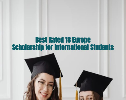 Best Rated 18 Europe Scholarship for International Students