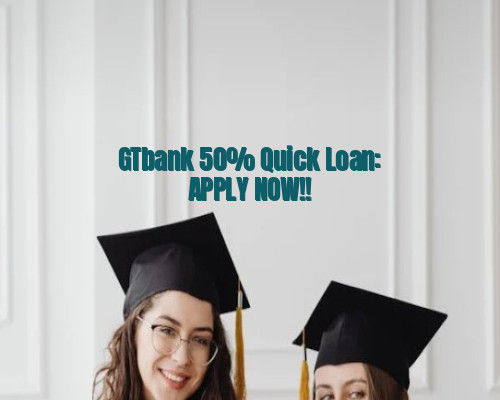 GTbank 50% Quick Loan: APPLY NOW!!