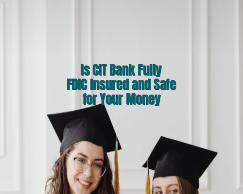 Is CIT Bank Fully FDIC Insured and Safe for Your Money