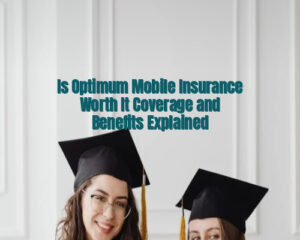 Is Optimum Mobile Insurance Worth It Coverage and Benefits Explained